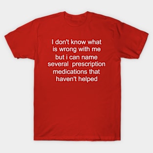 I don't know what is wrong with me several medications that haven't helped Cursed T-Shirt Y2k Tee Cursed T-Shirt FunnyMeme GenZ Meme T-Shirt